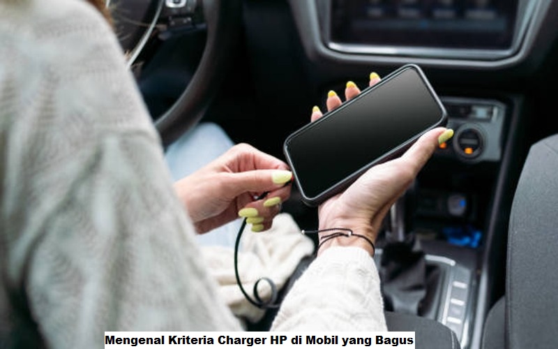 Mengenal Kriteria Charger Hp di Mobil yang Bagus