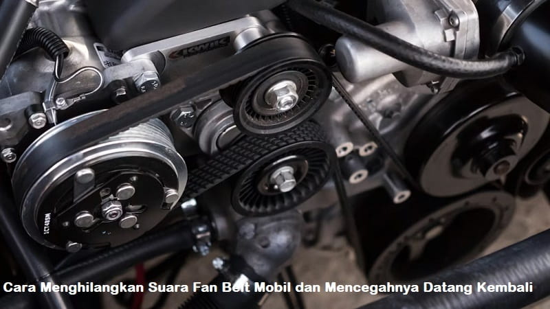 cara menghilangkan suara fan belt mobil
