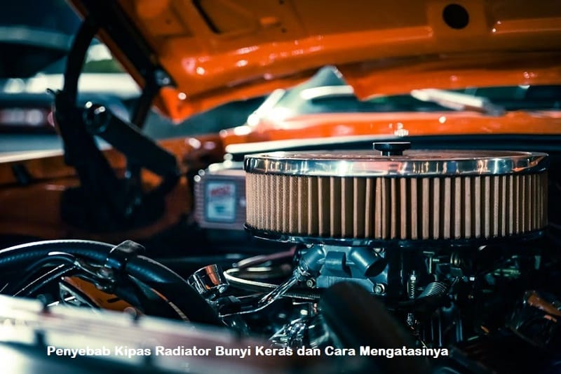 penyebab kipas radiator bunyi keras