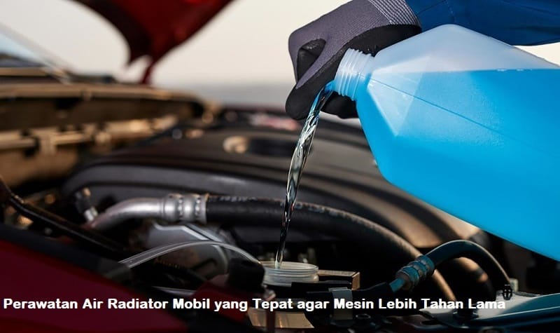 perawatan air radiator mobil